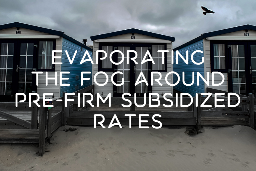 Evaporating the Fog around Pre-Firm Subsidized rates